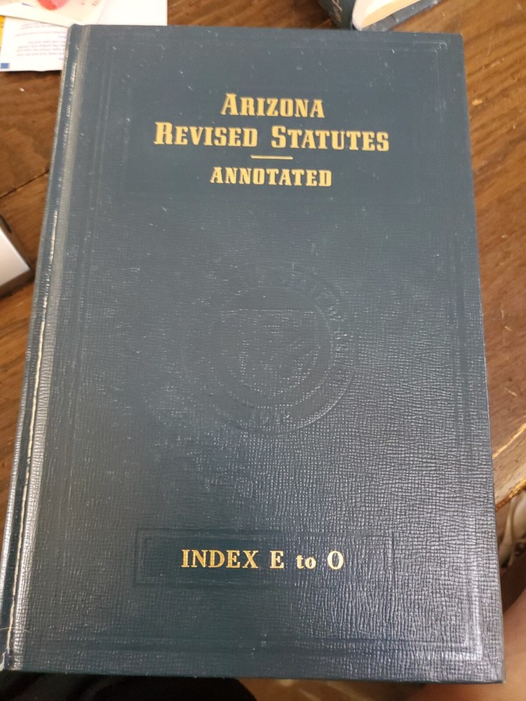 Arizona Revised Statutes Annotated, Index E To O, Volume 20