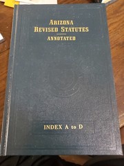 Arizona Revised Statutes Annotated, Index A To D, Volume 19